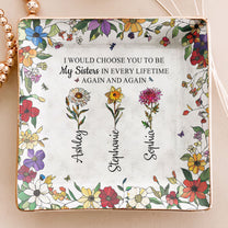 I Would Choose You To Be My Sister - Personalized Jewelry Dish