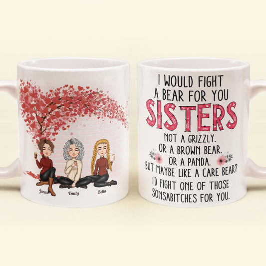 I Would Fight A Bear For You - Personalized Mug - Birthday, Loving Gift For Friends, Sistas, Sister, Besties, Best Friends, Soul Sisters