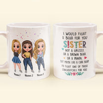 I Would Fight A Bear For You Sister - Personalized Mug - Birthday, Christmas Gift For Sisters 