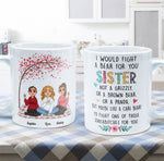 I Would Fight A Bear For You Sister - Personalized Mug