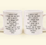 I Would Fight A Bear For You, Boss - Funny Mug For Bosses - Personalized Mug