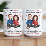 I Would Find You Sooner And Love You Longer New Version - Personalized Mug