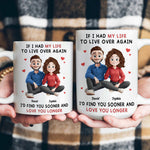 I Would Find You Sooner And Love You Longer New Version - Personalized Mug