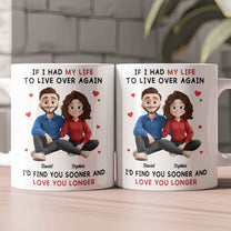 I Would Find You Sooner And Love You Longer New Version - Personalized Mug