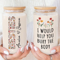 I Would Help You Bury The Body - Personalized Clear Glass Cup