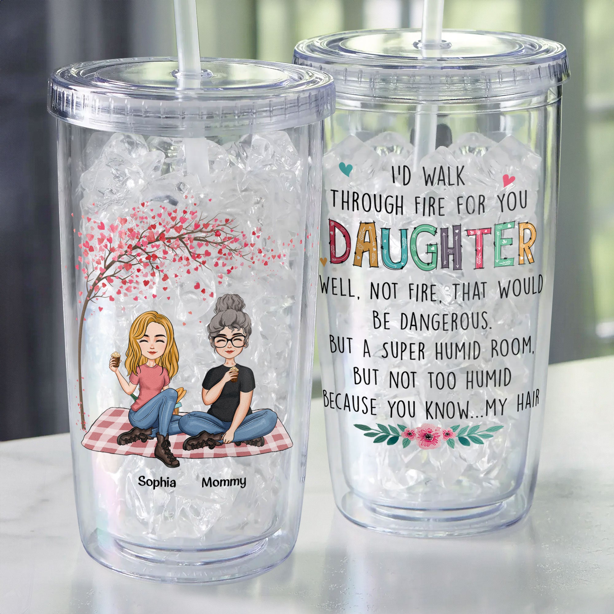 I Would Walk Through Fire For You Daughter - Personalized Acrylic Tumbler With Straw