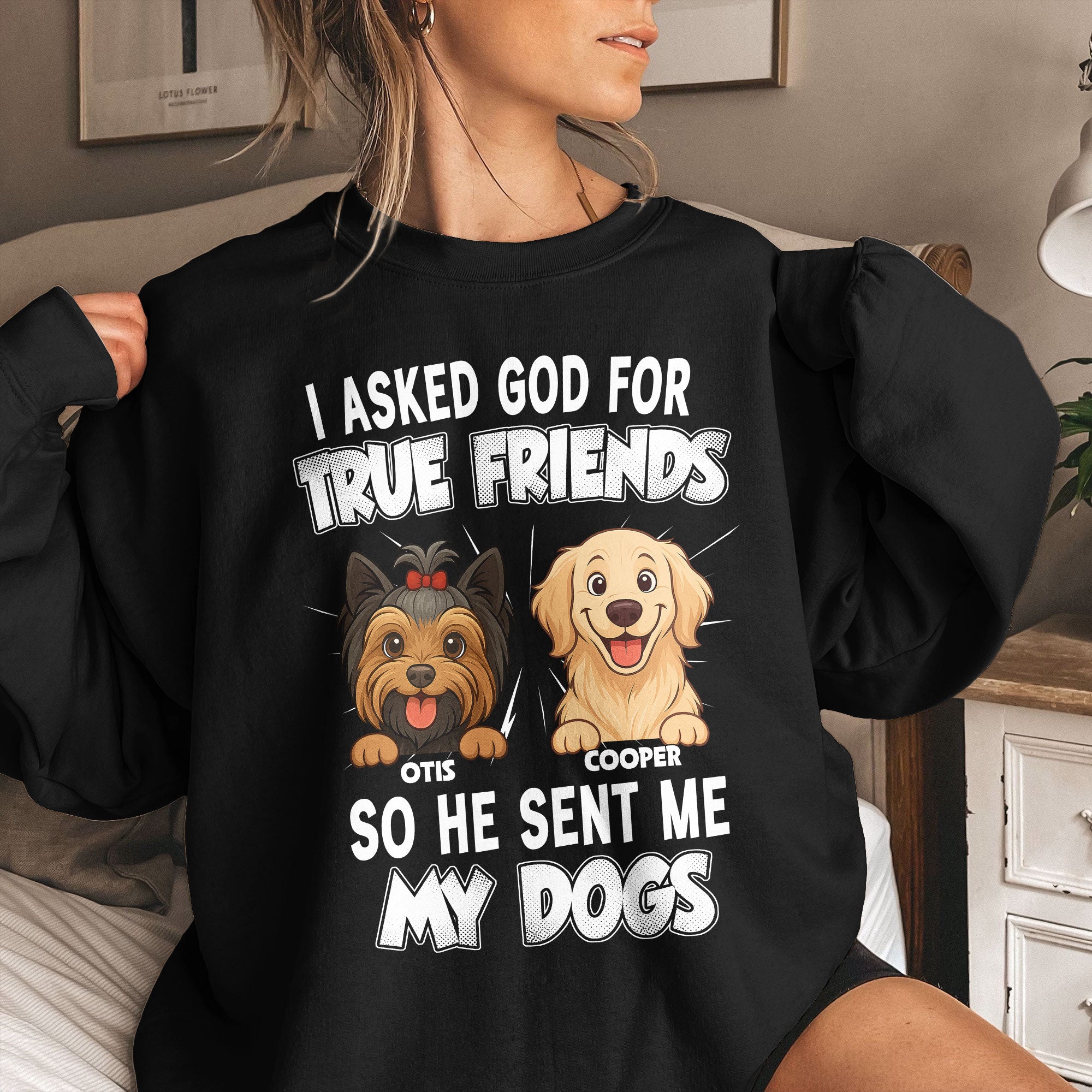 I_Asked_God_For_A_True_Friend_So_He_Sent_Me_My_Dog_Personalized_Shirt_4