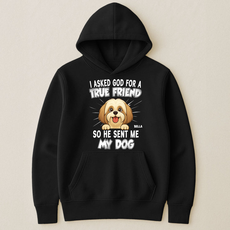I_Asked_God_For_A_True_Friend_So_He_Sent_Me_My_Dog_Personalized_Shirt_5