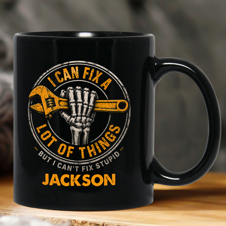 I-Can-Fix-A-Lot-Of-Things-But-I-Can't-Fix-Stupid-Personalized-Mug-1