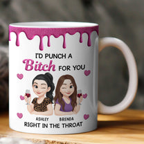 I'd Punch A Bitch For You - New Version - Personalized Mug