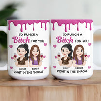 I'd Punch A Bitch For You - New Version - Personalized Mug