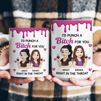 I'd Punch A Bitch For You - New Version - Personalized Mug