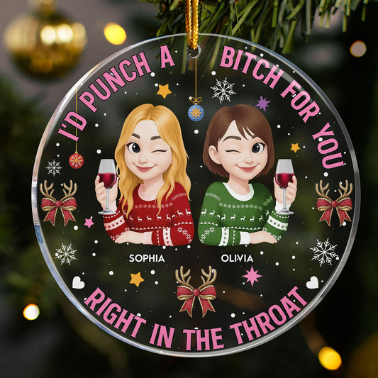 I'd Punch A Bitch For You Right In The Throat - New Version - Personalized Acrylic Ornament