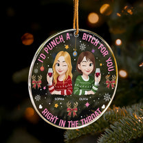 I'd Punch A Bitch For You Right In The Throat - New Version - Personalized Acrylic Ornament