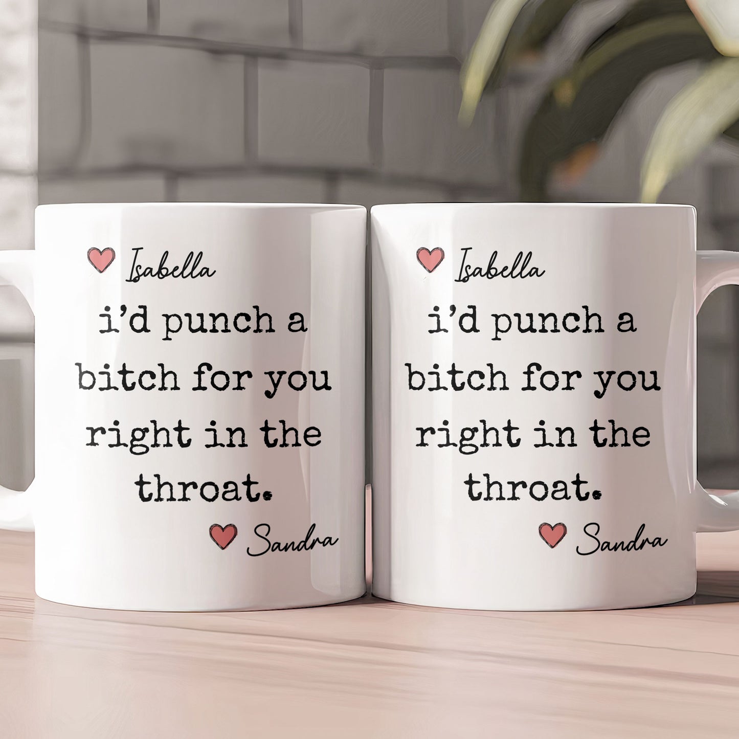 I'd Punch A Bitch For You Right In The Throat - Personalized Mug