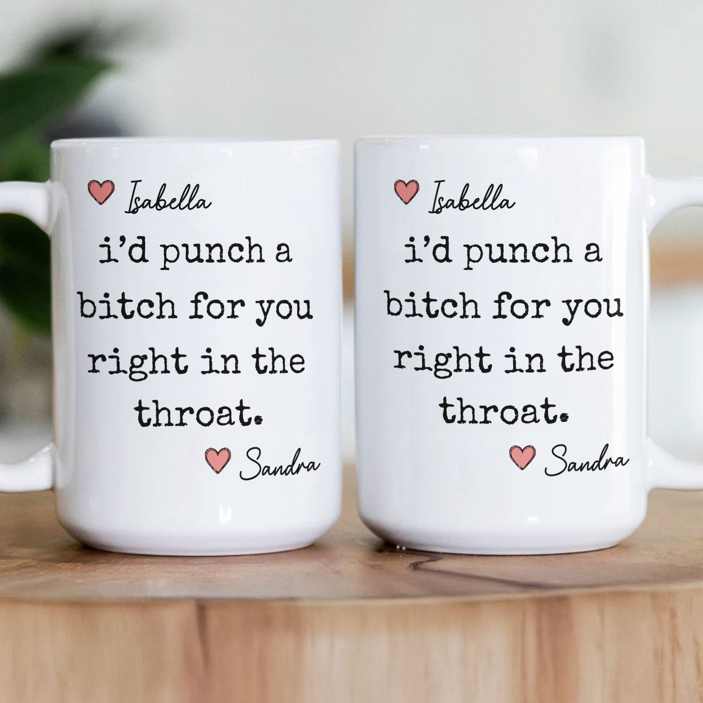 I'd Punch A Bitch For You Right In The Throat - Personalized Mug
