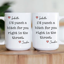 I'd Punch A Bitch For You Right In The Throat - Personalized Mug