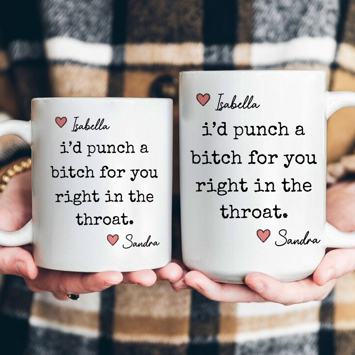 I'd Punch A Bitch For You Right In The Throat - Personalized Mug