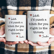 I'd Punch A Bitch For You Right In The Throat - Personalized Mug