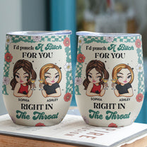 I'd Punch A Bitch For You Right In The Throat - Personalized Wine Tumbler