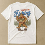 I’d Rather Be Fishing Sasquatch - Personalized Back Printed Shirt