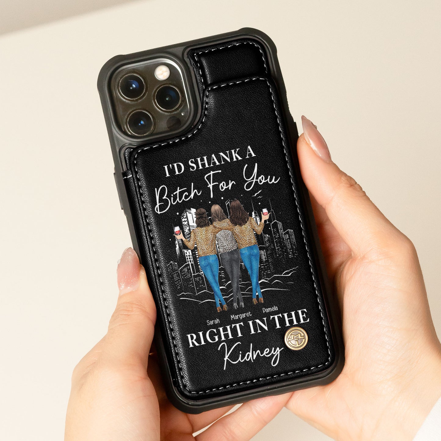 I'd Shank A B*tch For You Right In The Kidney - Personalized Leather Flip Wallet Phone Case