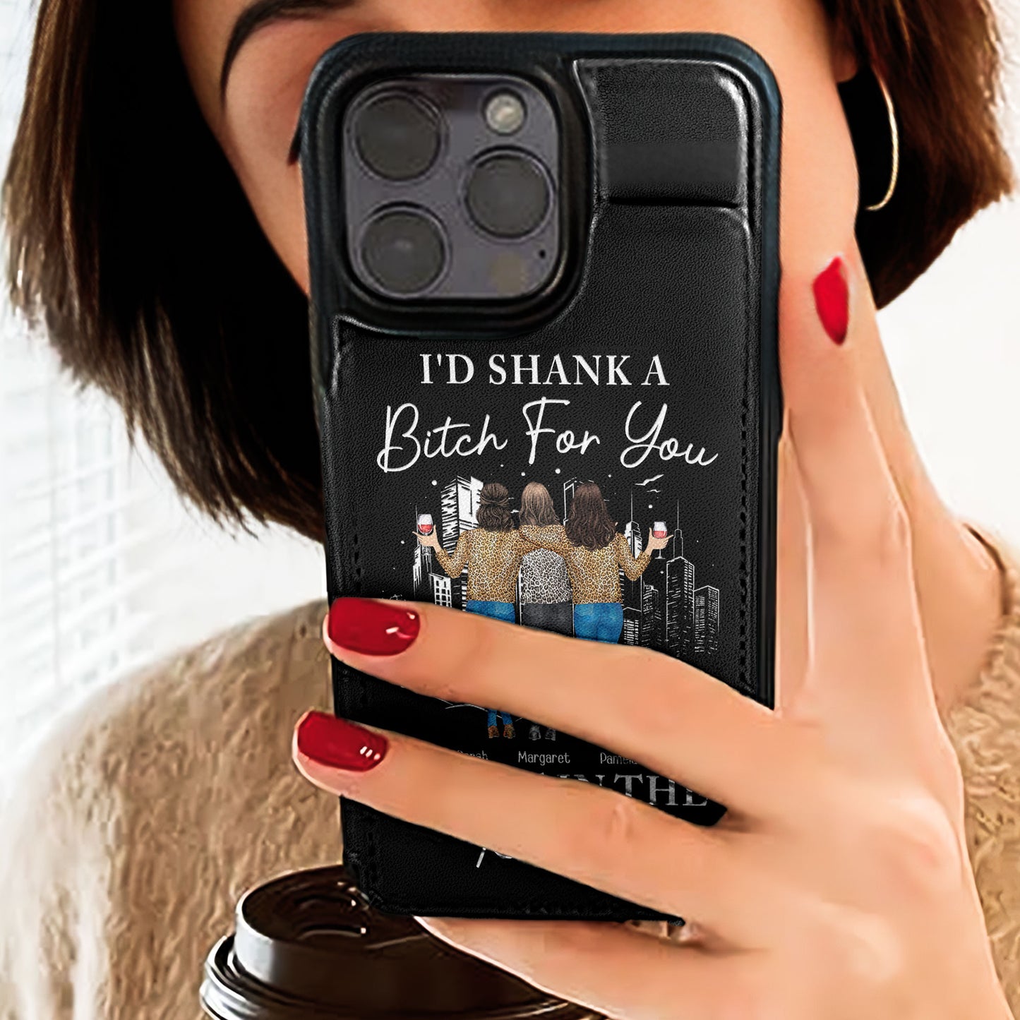 I'd Shank A B*tch For You Right In The Kidney - Personalized Leather Flip Wallet Phone Case