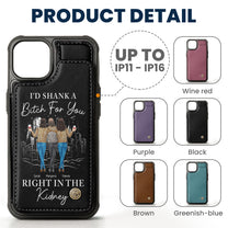 I'd Shank A B*tch For You Right In The Kidney - Personalized Leather Flip Wallet Phone Case