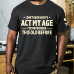 I-Don't-Know-How-To-Act-My-Age-Funny-Gift-For-Grandpa-Dad-Husband-Personalized-Shirt-4