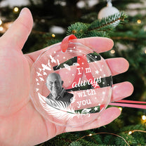 I'm Always With You- Feather Memorial - Personalized Glass Photo Ornament