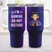 I'm Gaming Do Not Disturb - Personalized 40oz Tumbler With Straw