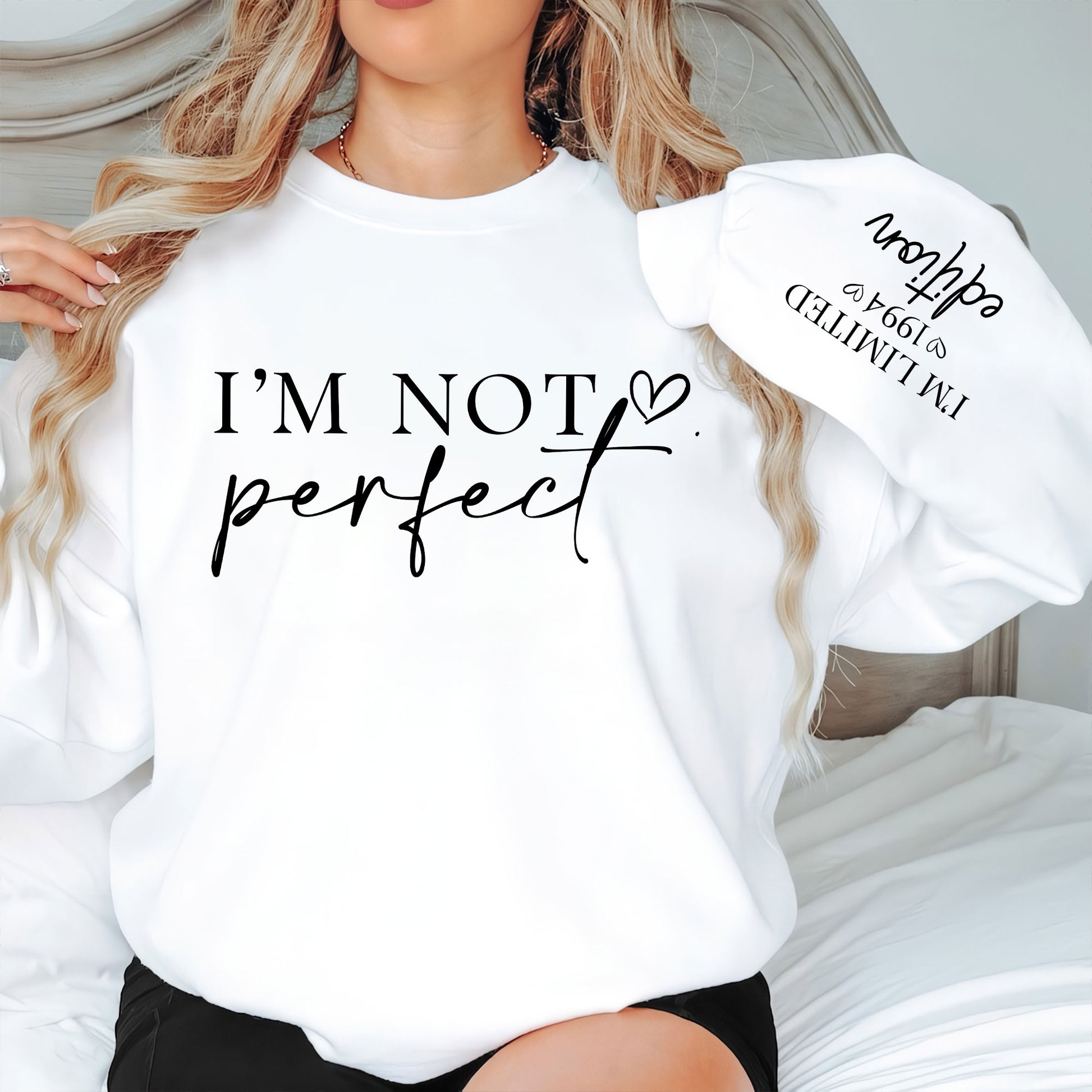 I'm Not Perfect I'm Limitted Edition - Personalized Sweatshirt