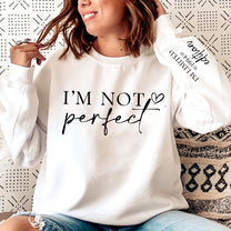 I'm Not Perfect I'm Limitted Edition - Personalized Sweatshirt