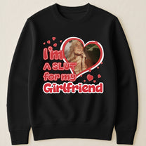 I'm Slut For My Girlfriend/Wife - Personalized Photo Shirt