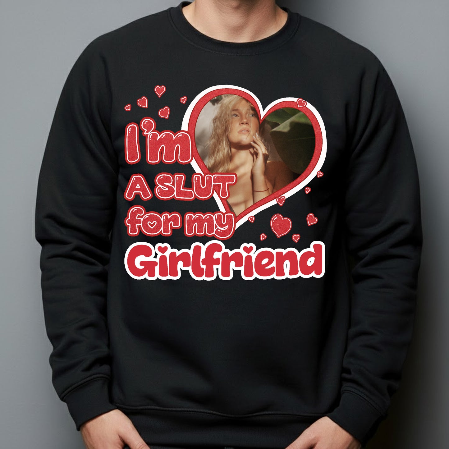 I'm Slut For My Girlfriend/Wife - Personalized Photo Shirt