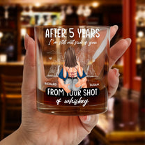 I'm Still Not Sick Of You - Personalized Whiskey Glass