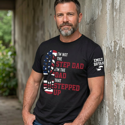 I'm The Dad That Stepped Up - Personalized Shirt