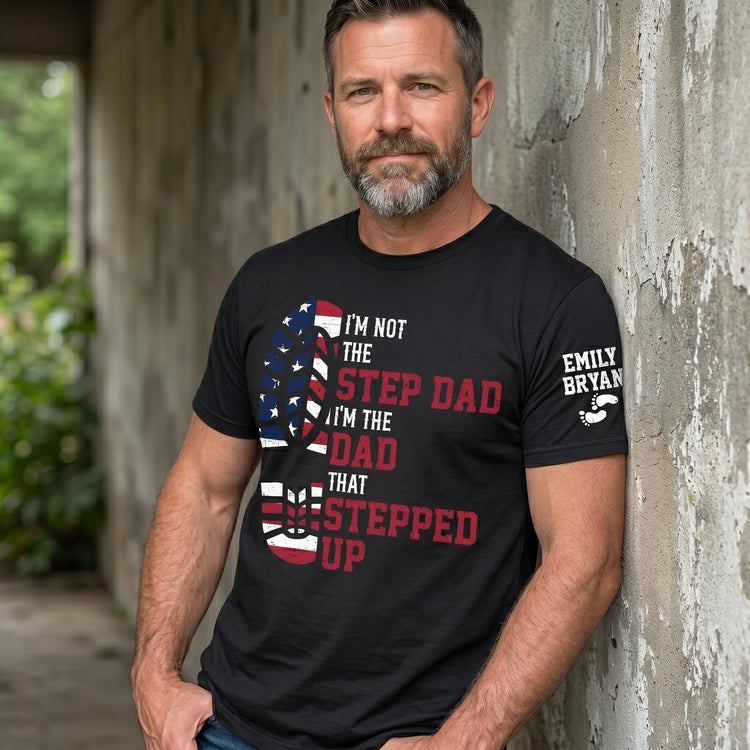 I_M_The_Dad_That_Stepped_Up_Personalized_Shirt_1