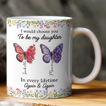 I-Would-Choose-You-To-Be-My-Daughter-Friend-In-Every-Lifetime-Personalized-Mug-1