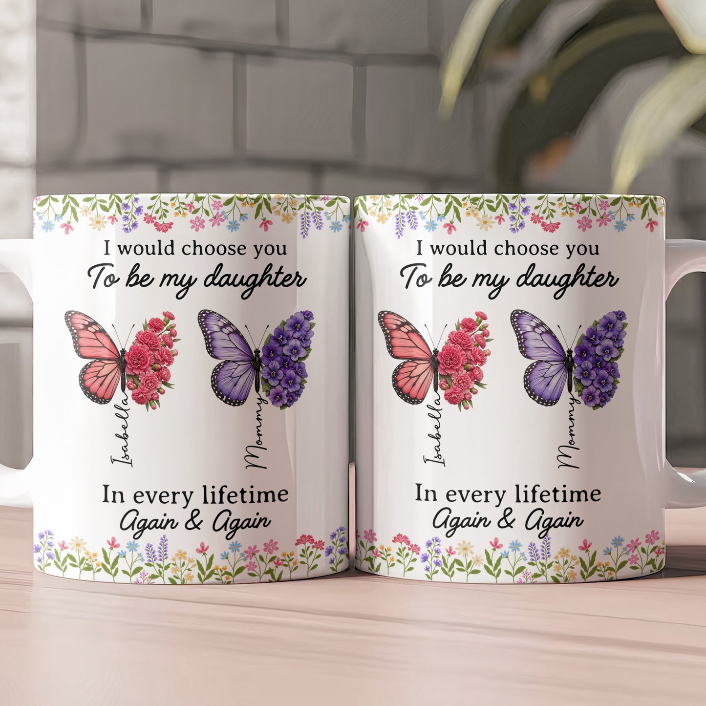 I-Would-Choose-You-To-Be-My-Daughter-Friend-In-Every-Lifetime-Personalized-Mug-2