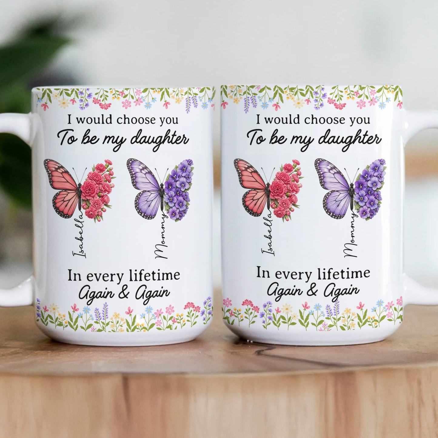 I-Would-Choose-You-To-Be-My-Daughter-Friend-In-Every-Lifetime-Personalized-Mug-3