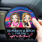 I'd Punch A Btch For You - Personalized Acrylic Car Vent Clip