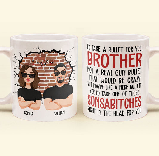 I'd Take A Bullet For You, Brother - Personalized Mug