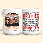I'd Take A Bullet For You, Brother - Personalized Mug