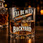 I’ll Be In The Backyard - Funny Gifts For Him, Husband, Grandpa, Dad - Personalized Whiskey Glass