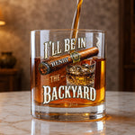 I’ll Be In The Backyard - Funny Gifts For Him, Husband, Grandpa, Dad - Personalized Whiskey Glass
