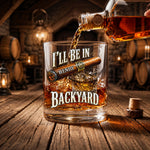 I’ll Be In The Backyard - Funny Gifts For Him, Husband, Grandpa, Dad - Personalized Whiskey Glass