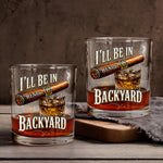 I’ll Be In The Backyard - Funny Gifts For Him, Husband, Grandpa, Dad - Personalized Whiskey Glass