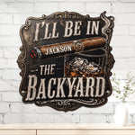 I’ll-Be-In-The-Backyard-For-Man-Cave-Personalized-Metal-Sign-2