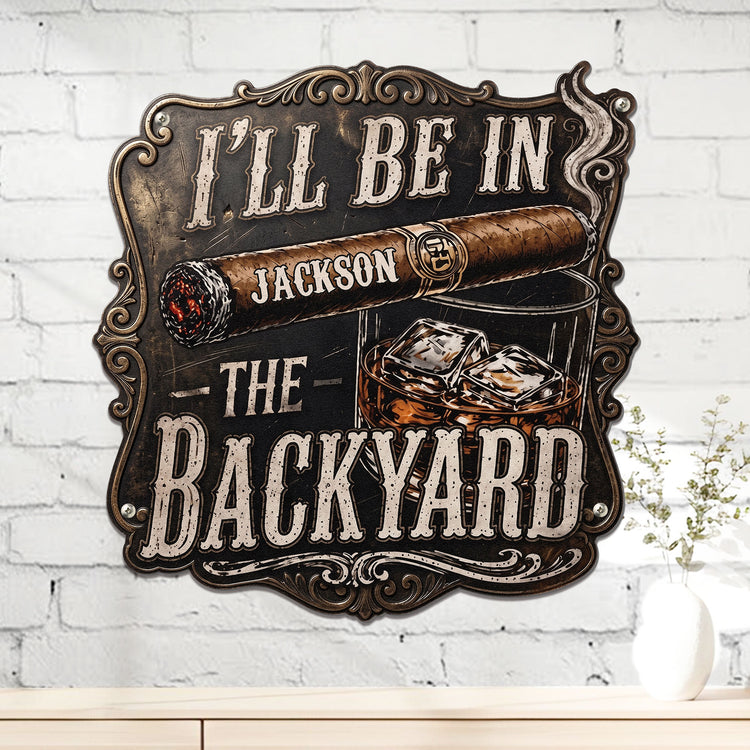 I’ll-Be-In-The-Backyard-For-Man-Cave-Personalized-Metal-Sign-2